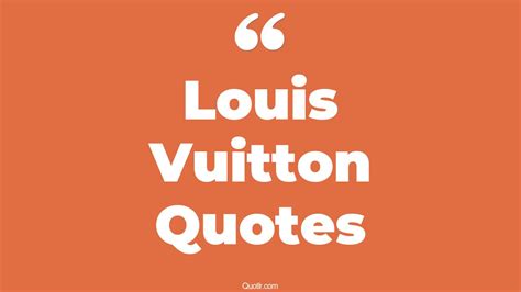 quotes for louis vuitton|Louis Vuitton extended.